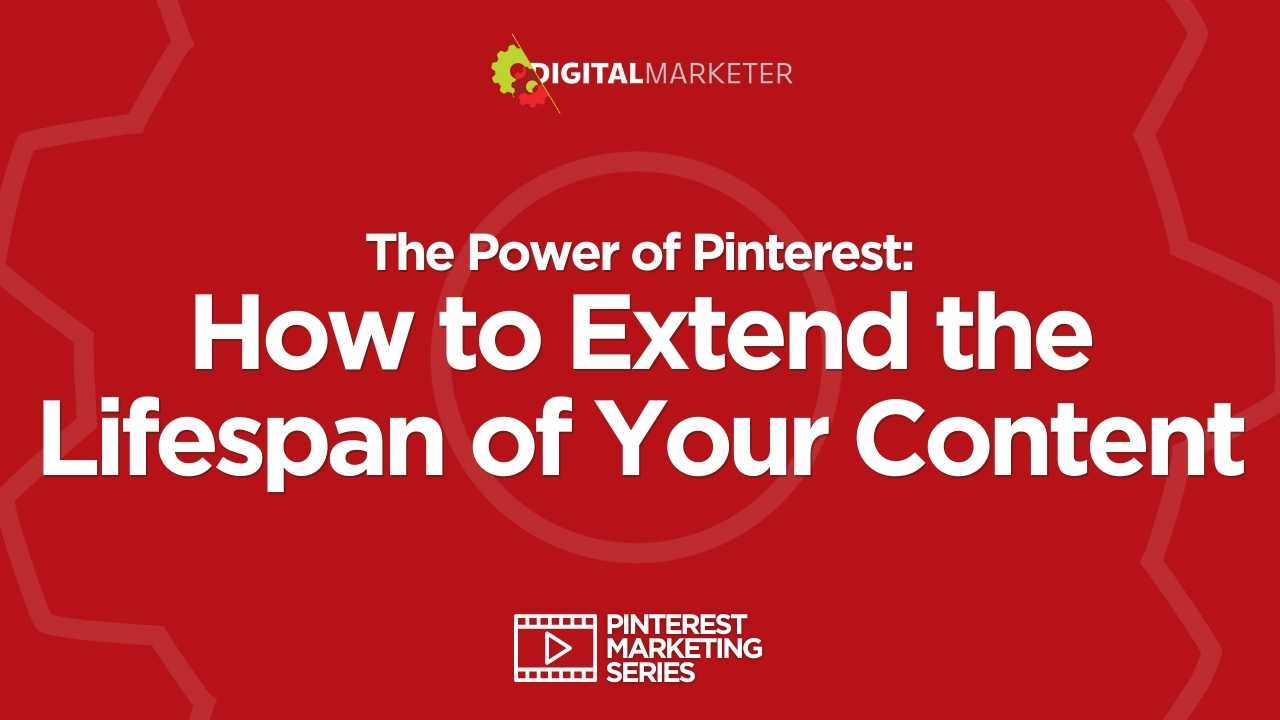 How to Extend the Lifespan of Your Content on Pinterest