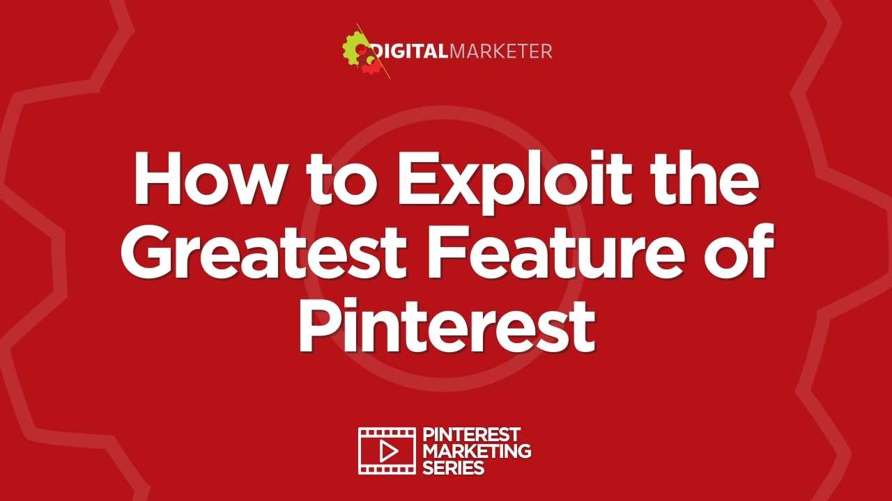 How to Exploit the Greatest Feature of Pinterest